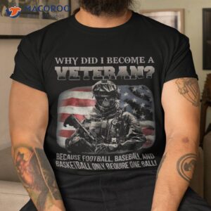 why did i become a veteran because football require one ball shirt tshirt