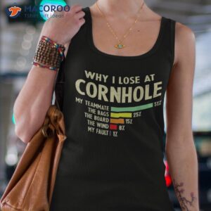 Why I Lose At Cornhole My Teammate The Bags Shirt