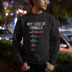 why i lose at cornhole shirt sweatshirt