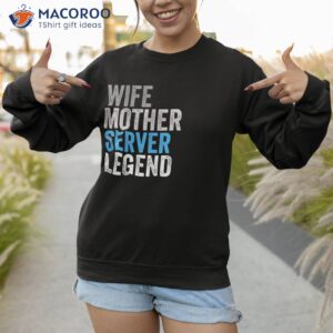 wife mother server legend funny occupation office shirt sweatshirt 1