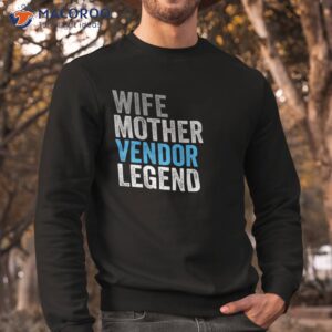 wife mother vendor legend funny occupation office shirt sweatshirt