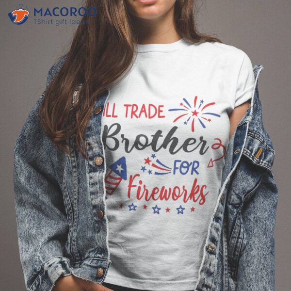 Will Trade Brother And Sister For Fireworks Girl 4th Of July Shirt