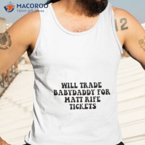 will trade my husband for matt rife tickets 2023 shirt tank top 3