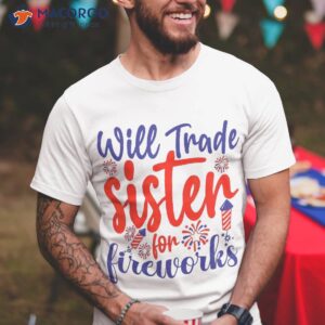 will trade sister for firecrackers funny boys 4th of july shirt tshirt