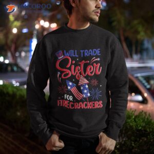will trade sister for firecrackers funny fireworks 4th july shirt sweatshirt