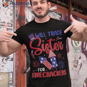 will trade sister for firecrackers funny fireworks 4th july shirt tshirt 1