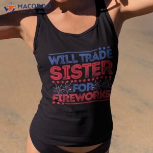 will trade sister for fireworks funny 4th of july patriotic shirt tank top 2