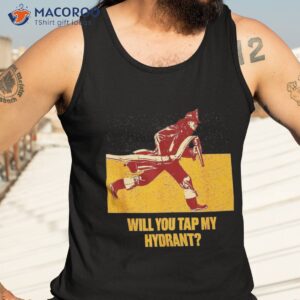 will you tap my hydrant funny firefighter humor fireman shirt tank top 3