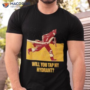 Will You Tap My Hydrant Funny Firefighter Humor Fireman Shirt