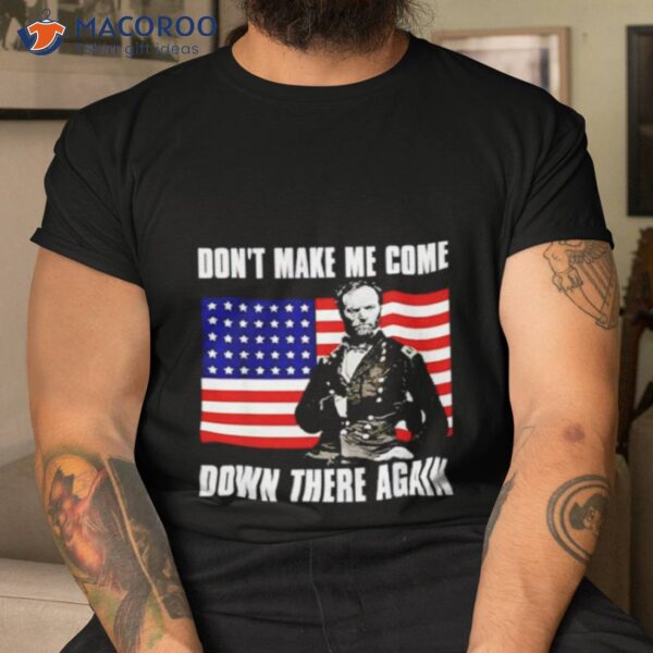 William Tecumseh Sherman Make Me Come Down There Again Usa Flag Shirt