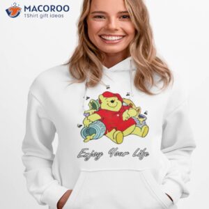 Winnie The Pooh Enjoy Your Life Shirt 2 winnie the pooh enjoy your life shirt hoodie 1