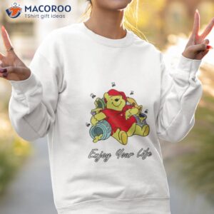 Winnie The Pooh Enjoy Your Life Shirt 3 winnie the pooh enjoy your life shirt sweatshirt 2