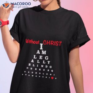 without christ legally blind shirt tshirt 1