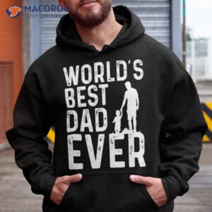 world s best dad ever shirt hoodie