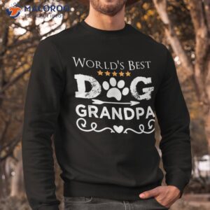 world s best dog grandpa father s day dad shirt sweatshirt