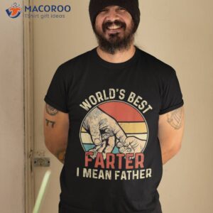 world s best farter i mean father day dad gift funny shirt tshirt 2