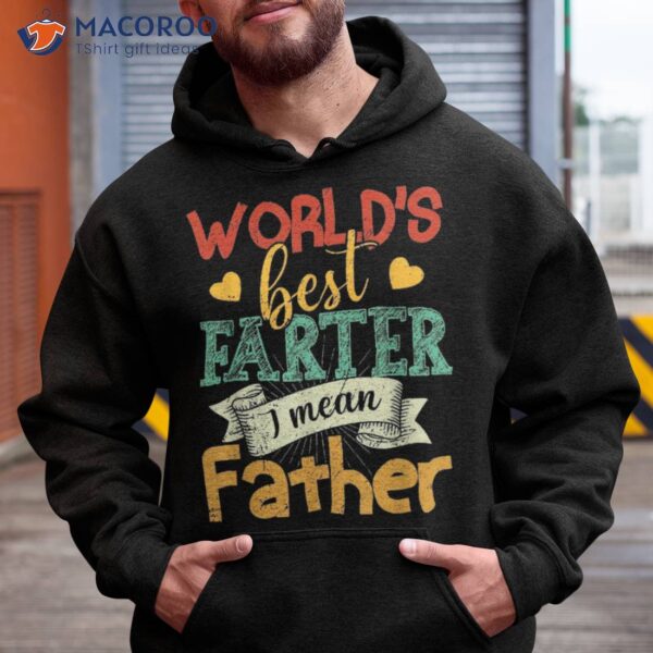 World’s Best Farter I Mean Father Father’s Day Shirt