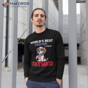 world s best farter i mean father funny dog dad 4th of july shirt sweatshirt 1