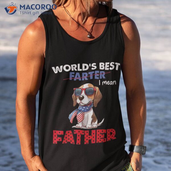 World’s Best Farter I Mean Father Funny Dog Dad 4th Of July Shirt