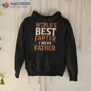 world s best farter i mean father shirt hoodie