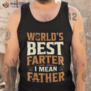 world s best farter i mean father shirt tank top