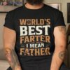 World’s Best Farter I Mean Father Shirt