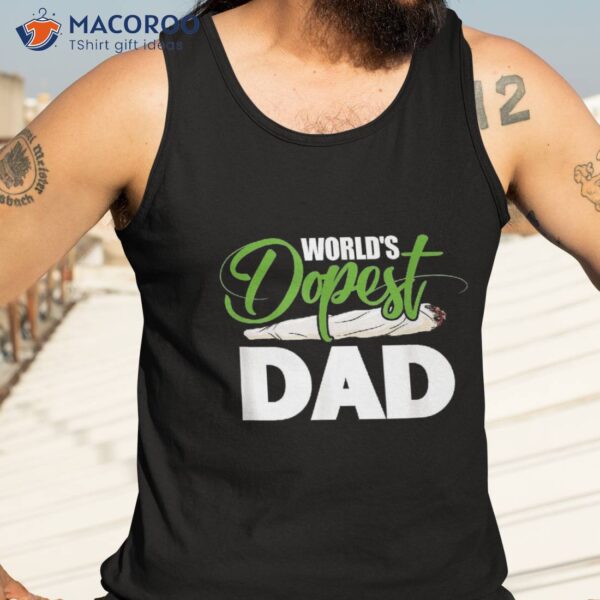 World’s Dopest Dad Cannabis Marijuana Weed Funny Fathers Day Shirt