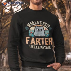 worlds best farter i mean father cat dad ever shirt sweatshirt