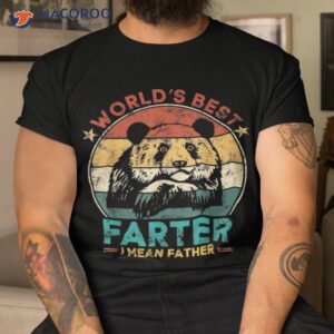 Worlds Best Farter I Mean Father Dad Ever Cool Bear Shirt