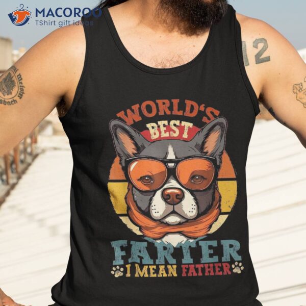 Worlds Best Farter I Mean Father Dad Ever Cool Dog Shirt