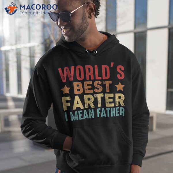 Worlds Best Farter I Mean Father Dad Ever Cool Shirt