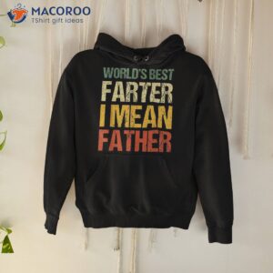 Worlds Best Farter I Mean Father Dad Ever Cool Shirt