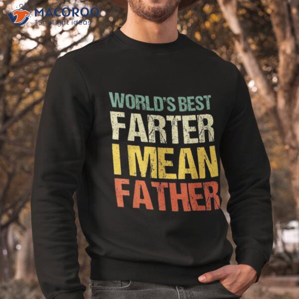 Worlds Best Farter I Mean Father Dad Ever Cool Shirt