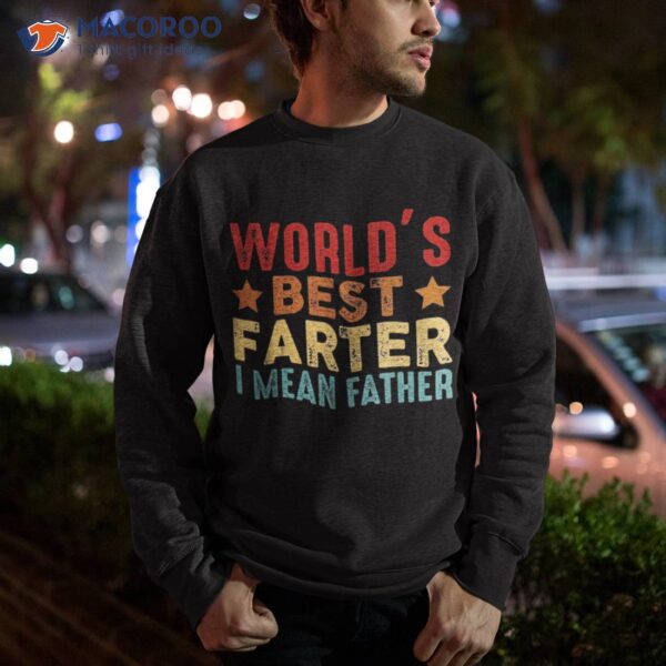 Worlds Best Farter I Mean Father Dad Ever Cool Shirt