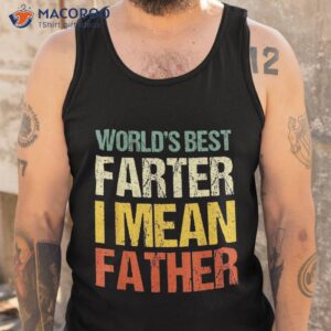 worlds best farter i mean father dad ever cool shirt tank top