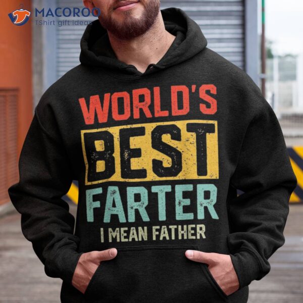 Worlds Best Farter I Mean Father Fathers Day Cool Dad Shirt