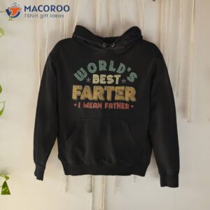 worlds best farter i mean father fathers day cool dad shirt hoodie