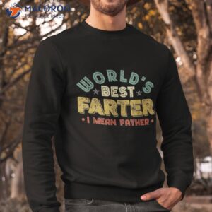 worlds best farter i mean father fathers day cool dad shirt sweatshirt 1