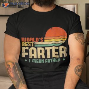 Worlds Best Farter I Mean Father Fathers Day Cool Dad Shirt