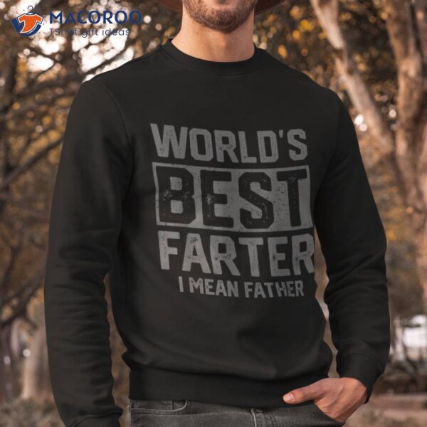 Worlds Best Farter I Mean Father Fathers Day For Dad Shirt