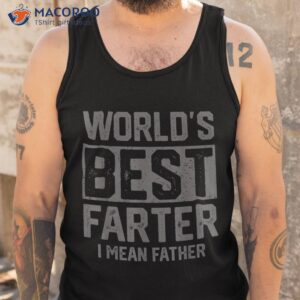 worlds best farter i mean father fathers day for dad shirt tank top 1