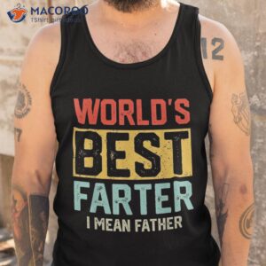 worlds best farter i mean father fathers day for dad shirt tank top