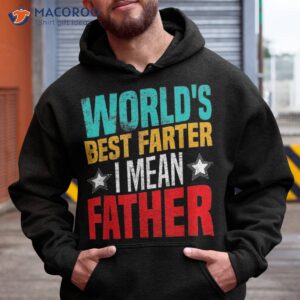 Worlds Best Farter I Mean Father Shirt Dad Ever