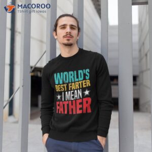 worlds best farter i mean father shirt dad ever sweatshirt 1