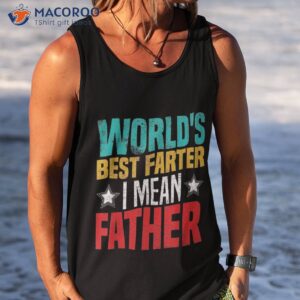 worlds best farter i mean father shirt dad ever tank top