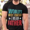 Worlds Best Farter I Mean Father Shirt Dad Ever