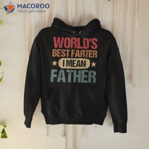 worlds best farter i mean father shirt hoodie