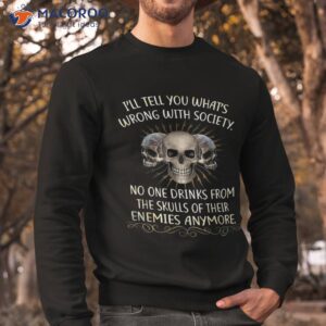 wrong society drink from the skull of your enemies shirt sweatshirt
