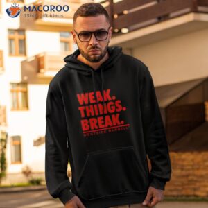 Wsbb Mens Weak Things Break Shirt 1 wsbb mens weak things break shirt hoodie 2