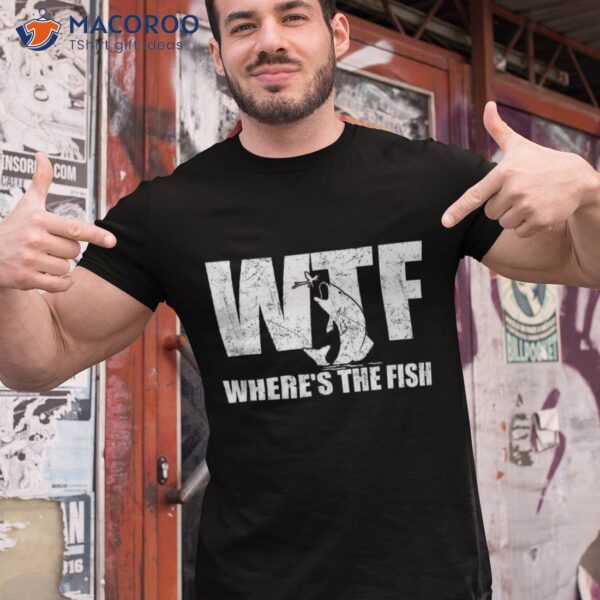 Wtf Where’s The Fish ‘s Funny Fishing Gifts Fathers Day Shirt